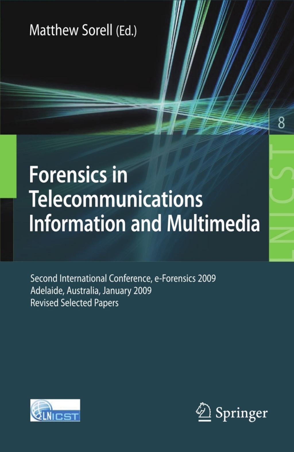 Forensics in Telecommunications, Information and Multimedia Second International Conference, e-Forensics 2009, Adelaide, Australia, January 19-21, 2009, Revised Selected Papers 1st Edition