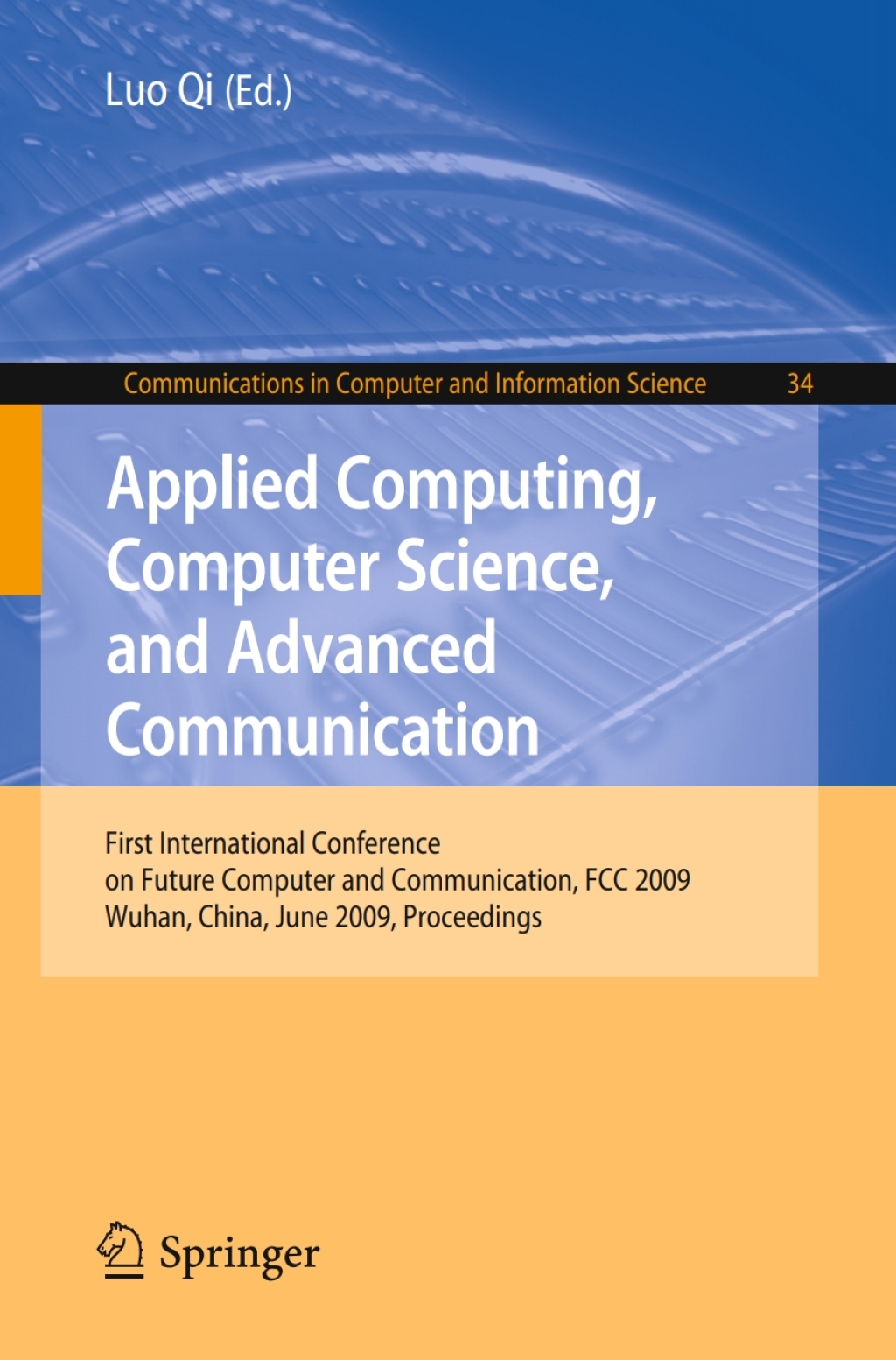 Applied Computing, Computer Science, and Advanced Communication First International Conference on Future Computer and Communication, FCC 2009, Wuhan, China, June 6-7, 2009. Proceedings 1st Edition