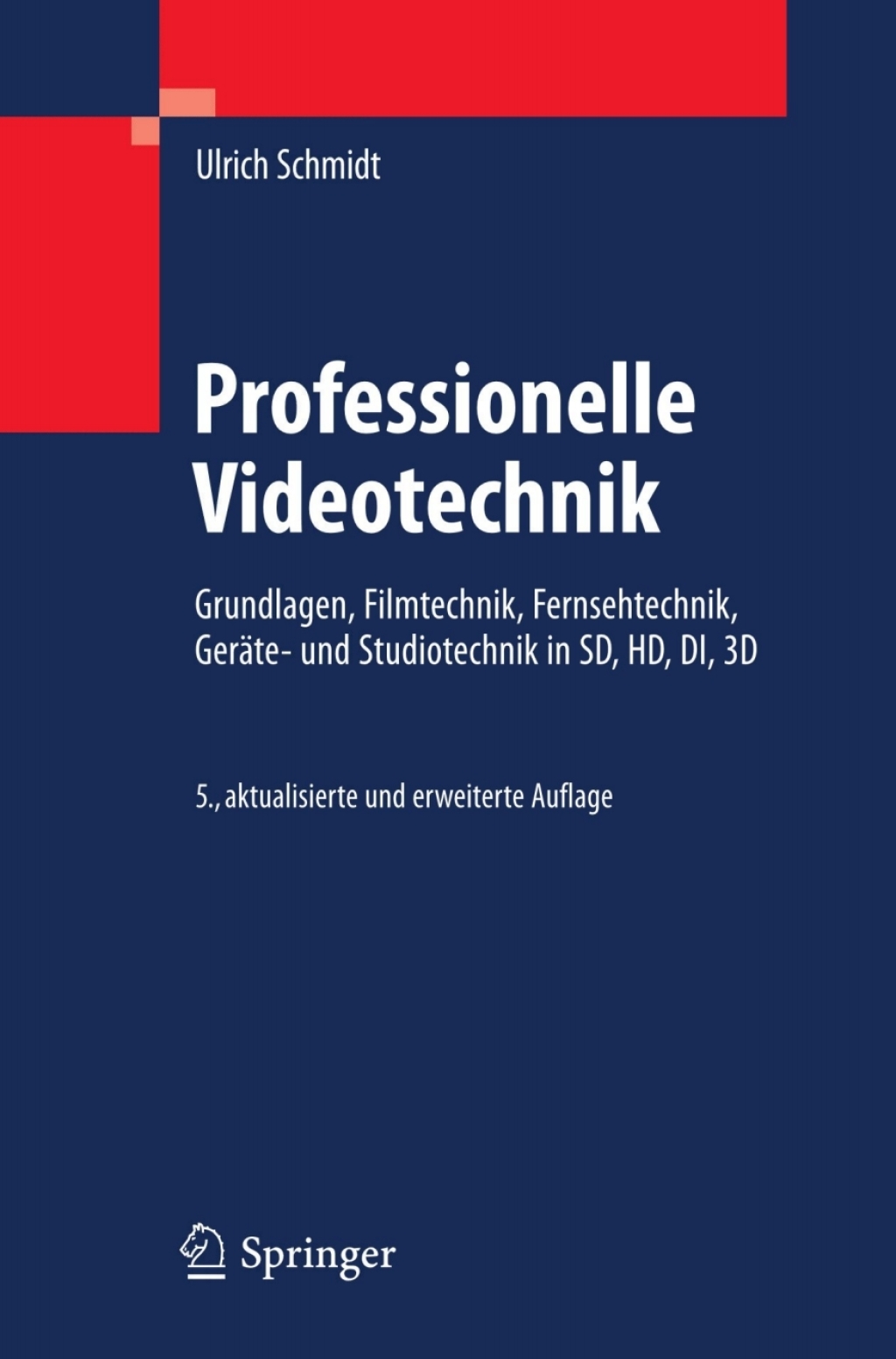 Professionelle Videotechnik Grundlagen, Filmtechnik, Fernsehtechnik, Geräte- und Studiotechnik in SD, HD, DI, 3D 5th Edition