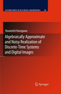 صورة الغلاف: Algebraically Approximate and Noisy Realization of Discrete-Time Systems and Digital Images 9783642032165