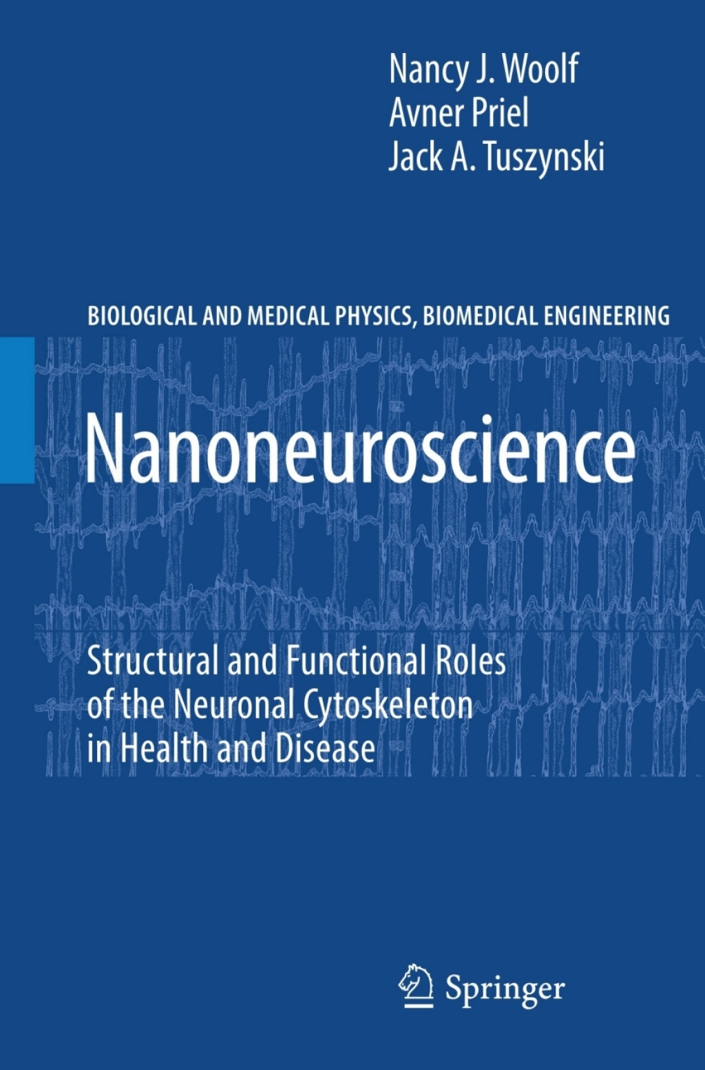 Nanoneuroscience Structural and Functional Roles of the Neuronal Cytoskeleton in Health and Disease