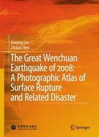 Cover image: The Great Wenchuan Earthquake of 2008: A Photographic Atlas of Surface Rupture and Related Disaster 9783642037580