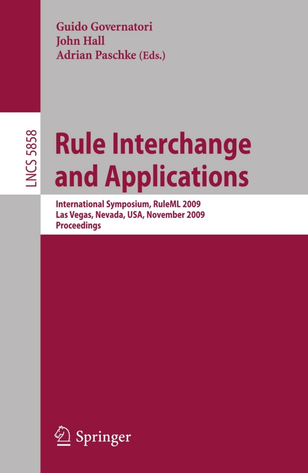 Rule Interchange and Applications International Symposium, RuleML 2009, Las Vegas, Nevada, USA, November 5-7, 2009. Proceedings 1st Edition
