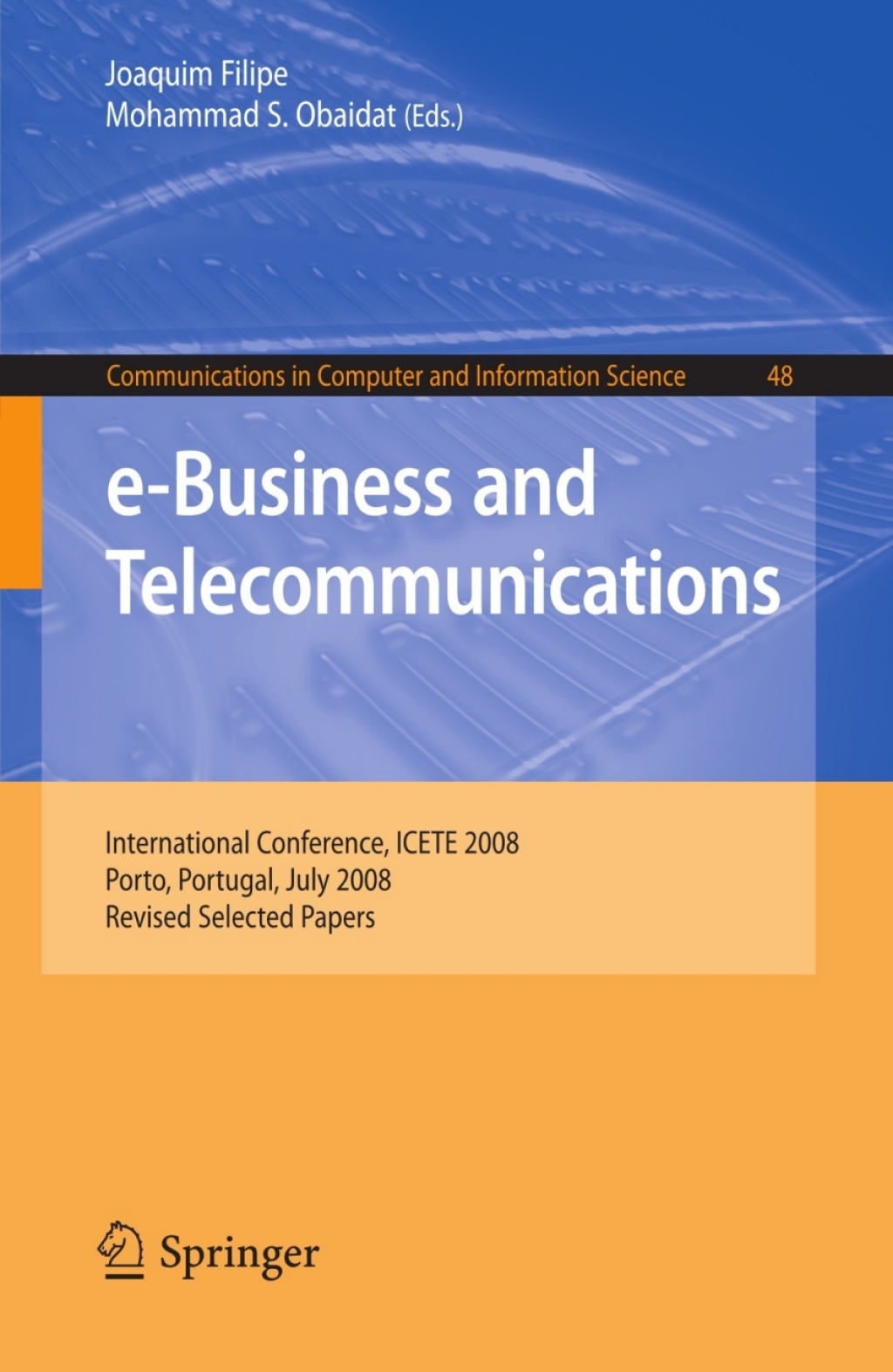 e-Business and Telecommunications International Conference, ICETE 2008, Porto, Portugal, July 26-29, 2008, Revised Selected Papers 1st Edition