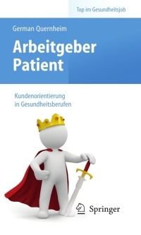 Imagen de portada: Arbeitgeber Patient - Kundenorientierung in Gesundheitsberufen 9783642103872