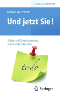 صورة الغلاف: Und jetzt Sie! – Selbst- und Zeitmanagement in Gesundheitsberufen 9783642103896