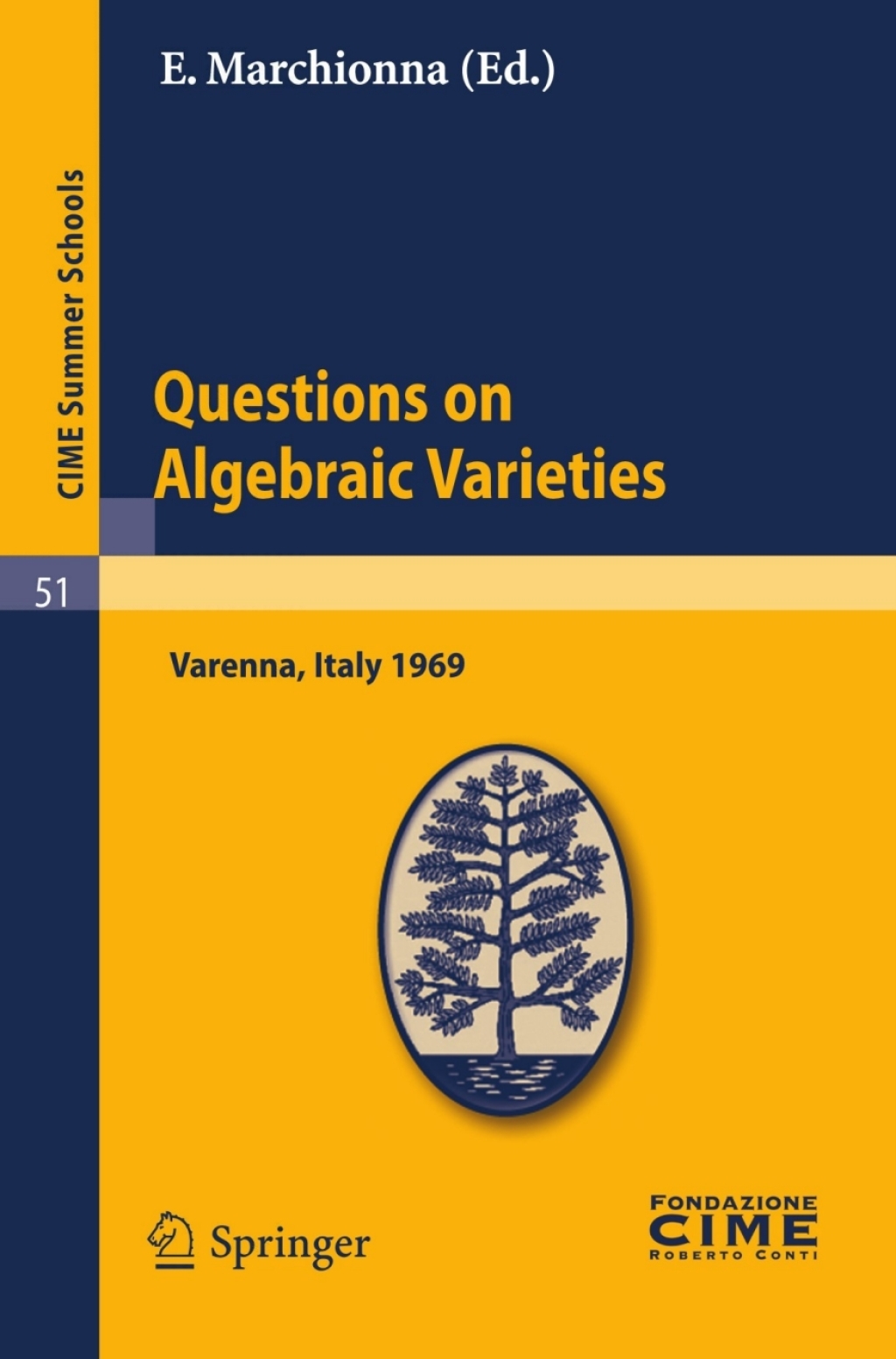 Questions on Algebraic Varieties Lectures given at a Summer School of the Centro Internazionale Matematico Estivo (C.I.M.E.) held in Varenna (Como), Italy, September 7-17, 1969 1st Edition