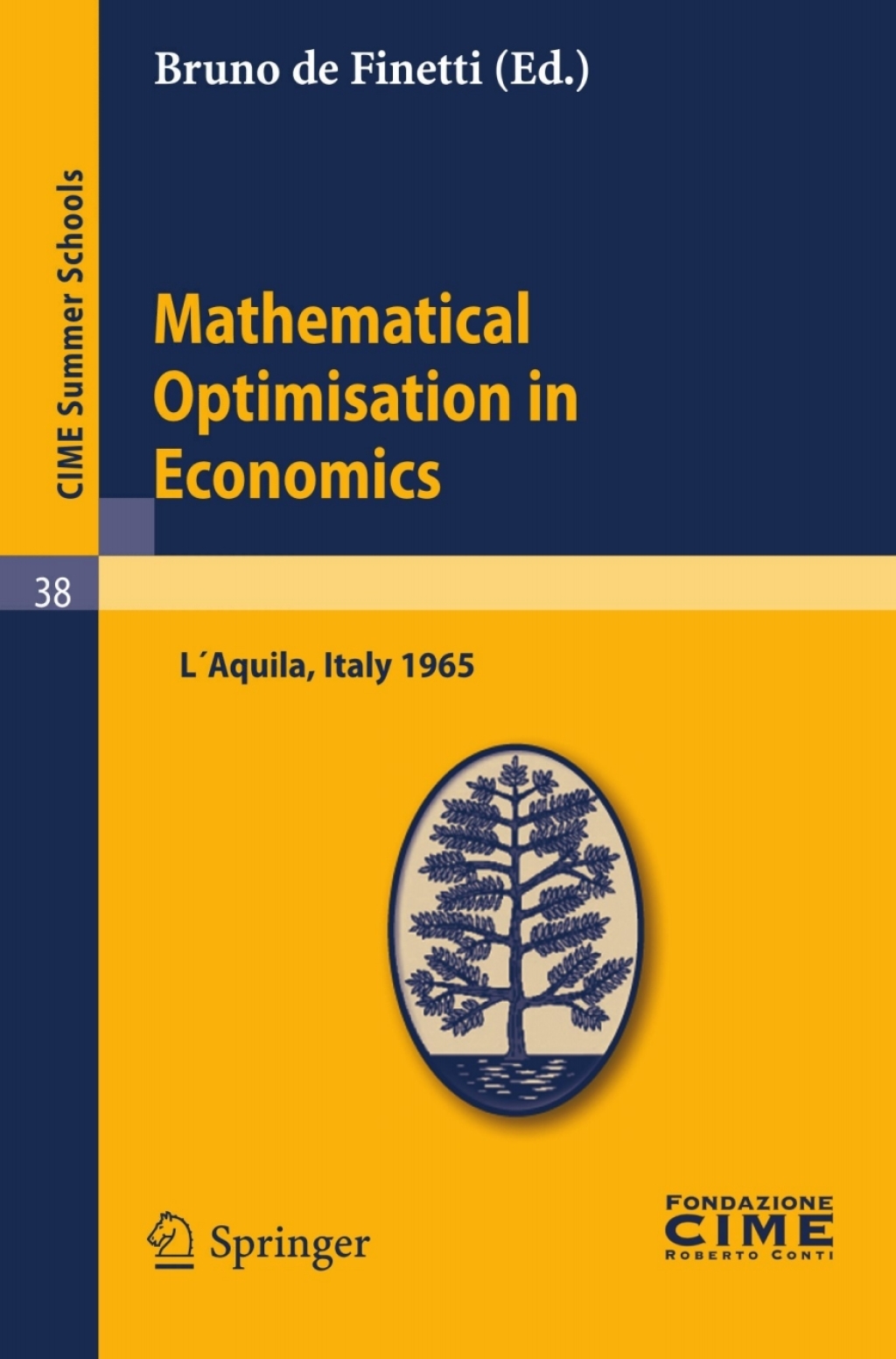 Mathematical Optimisation in Economics Lectures given at a Summer School of the Centro Internazionale Matematico Estivo (C.I.M.E.) held in L’Aquila, Italy, August 29-September 7, 1965 1st Edition