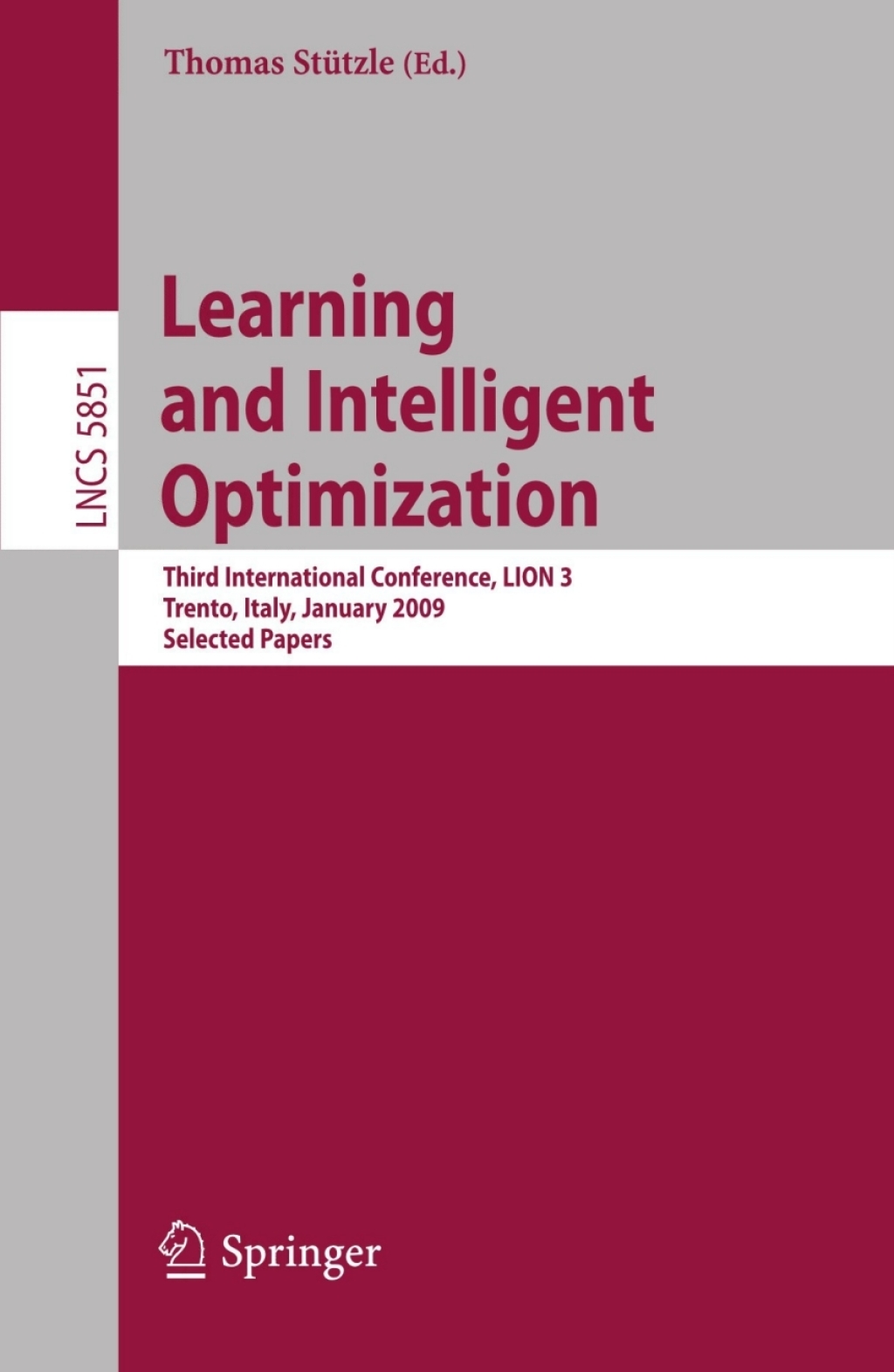 Learning and Intelligent Optimization: Designing, Implementing and Analyzing Effective Heuristics Third International Conference, LION 2009 III, Trento, Italy, January 14-18, 2009. Selected Papers 1st Edition