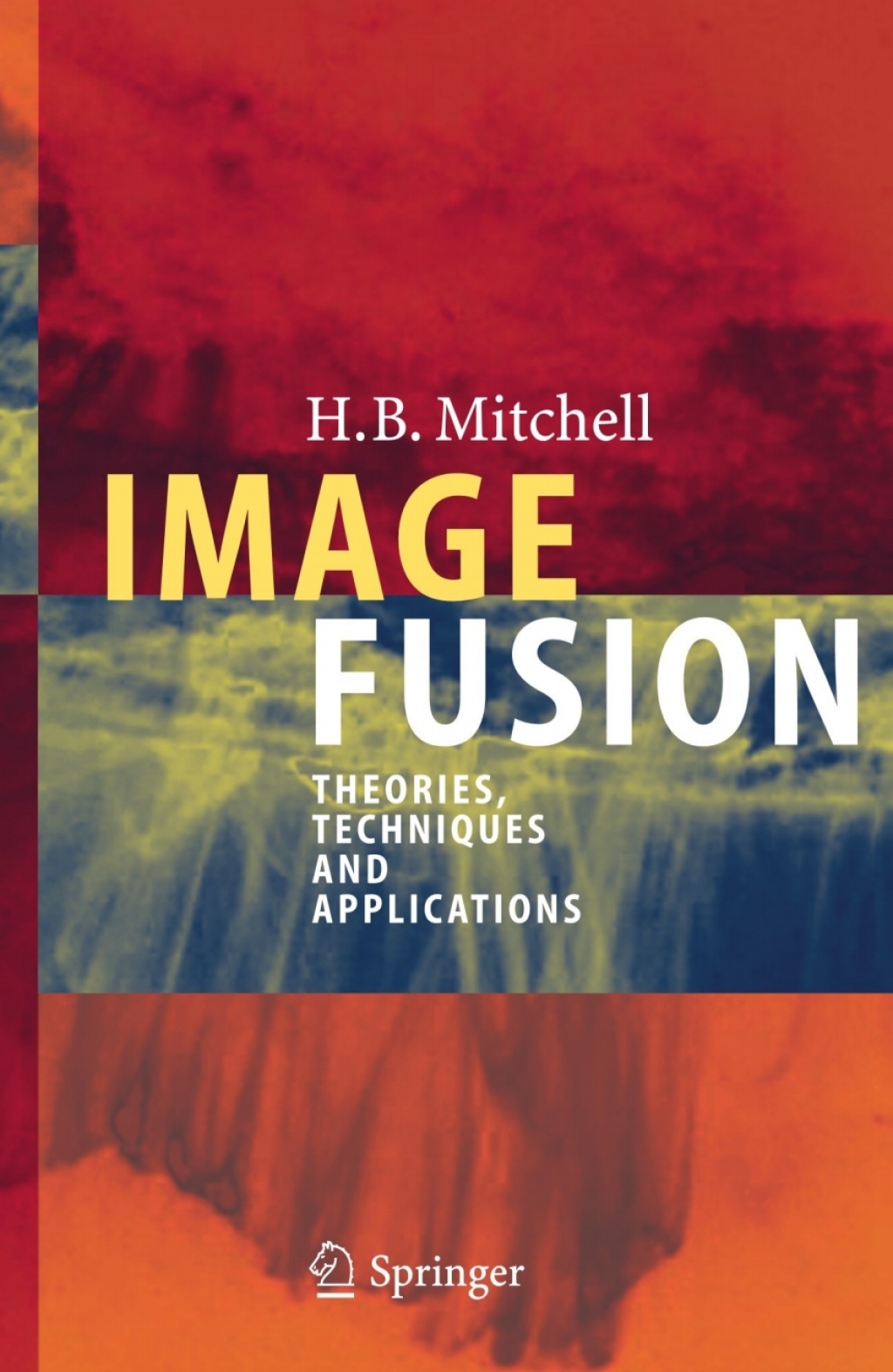 Image Fusion Theories, Techniques and Applications