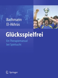 Cover image: Glücksspielfrei - Ein Therapiemanual bei Spielsucht 9783642113055
