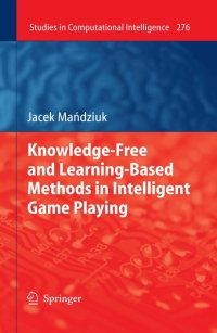 Cover image: Knowledge-Free and Learning-Based Methods in Intelligent Game Playing 9783642116773