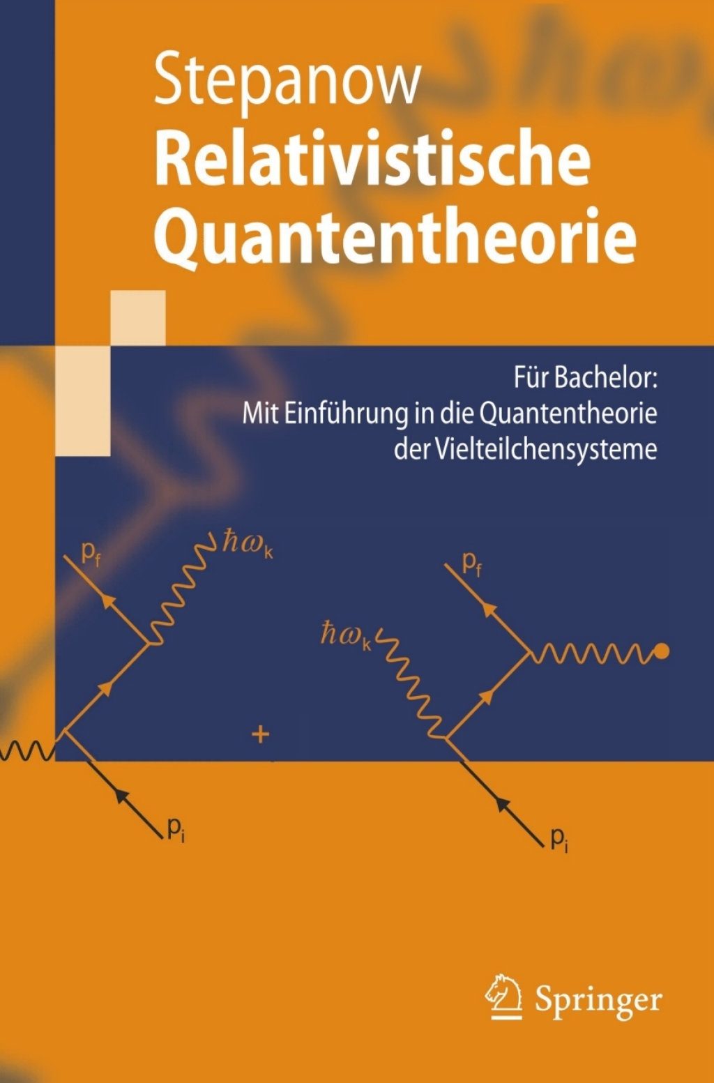 Relativistische Quantentheorie Für Bachelor: Mit Einführung in die Quantentheorie der Vielteilchensysteme