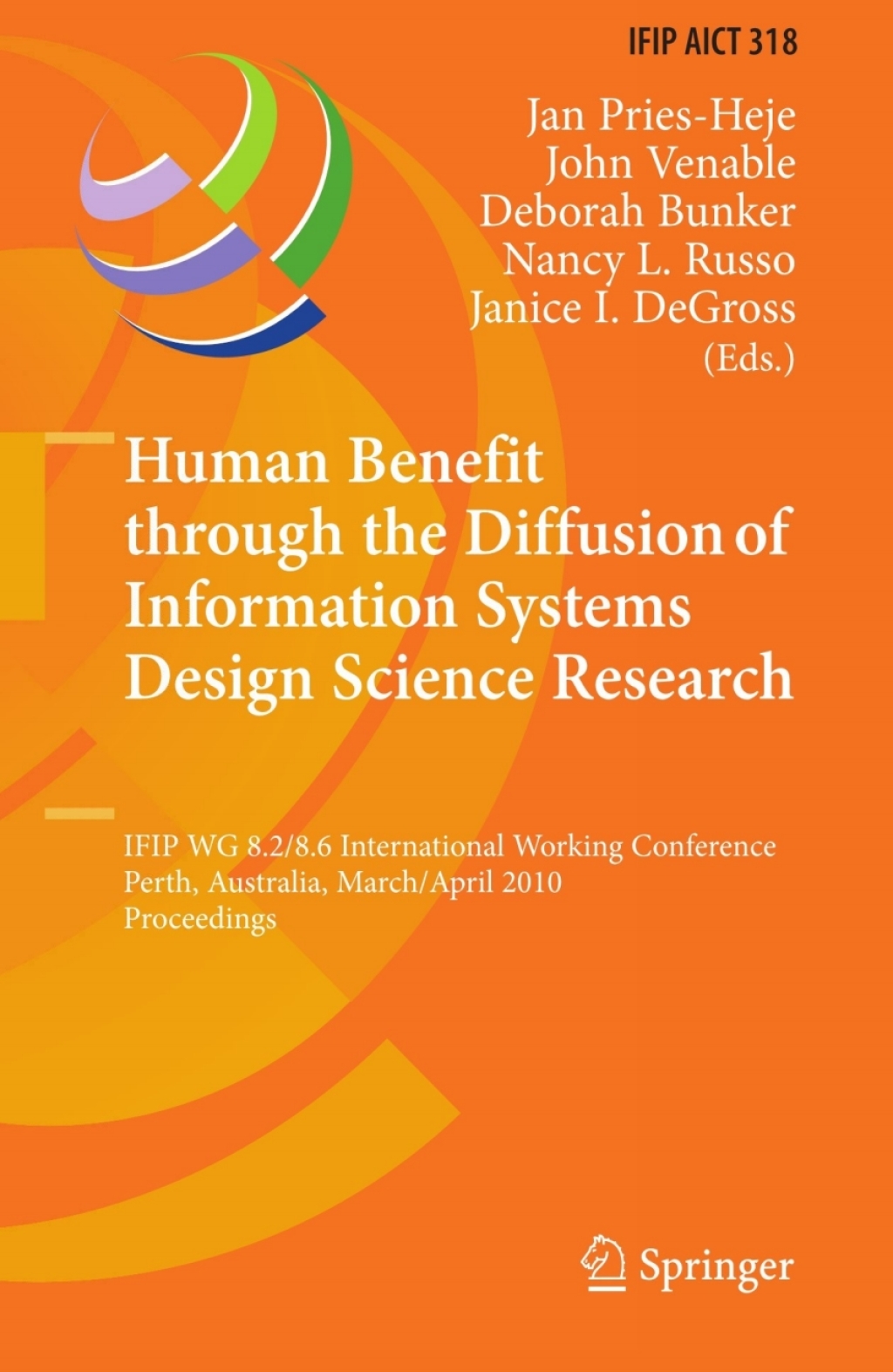 Human Benefit through the Diffusion of Information Systems Design Science Research IFIP WG 8.2/8.6 International Working Conference, Perth, Australia, March 30 – April 1, 2010, Proceedings 1st Edition