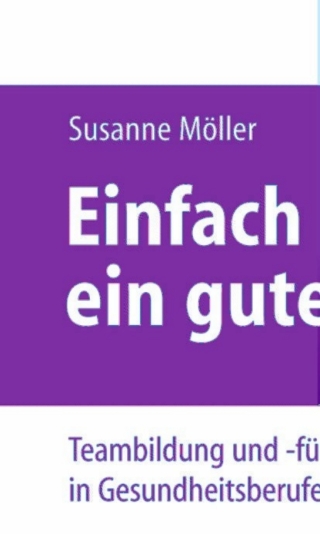 Cover image: Einfach ein gutes Team - Teambildung und -führung in Gesundheitsberufen 9783642126727