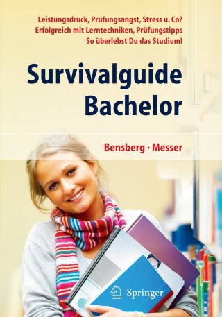 Imagen de portada: Survivalguide Bachelor. Leistungsdruck, Prüfungsangst, Stress und Co? Erfolgreich mit Lerntechniken, Prüfungstipps ... so überlebst Du das Studium 9783642128554