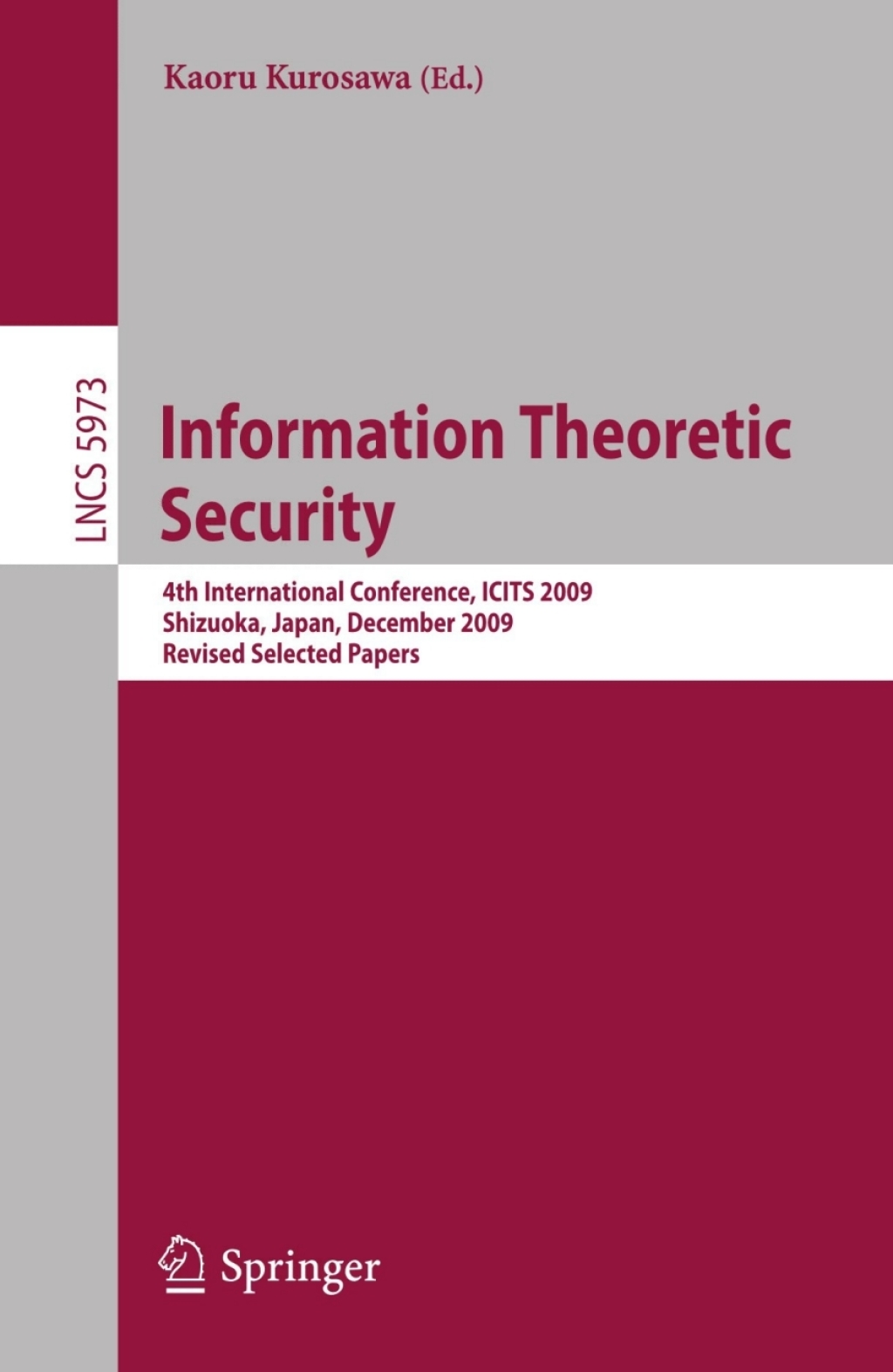Information Theoretic Security 4th International Conference, ICITS 2009, Shizuoka, Japan, December 3-6, 2009. Revised Selected Papers 1st Edition