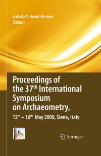 Cover image: Proceedings of the 37th International Symposium on Archaeometry, 13th - 16th May 2008, Siena, Italy 1st edition 9783642146770