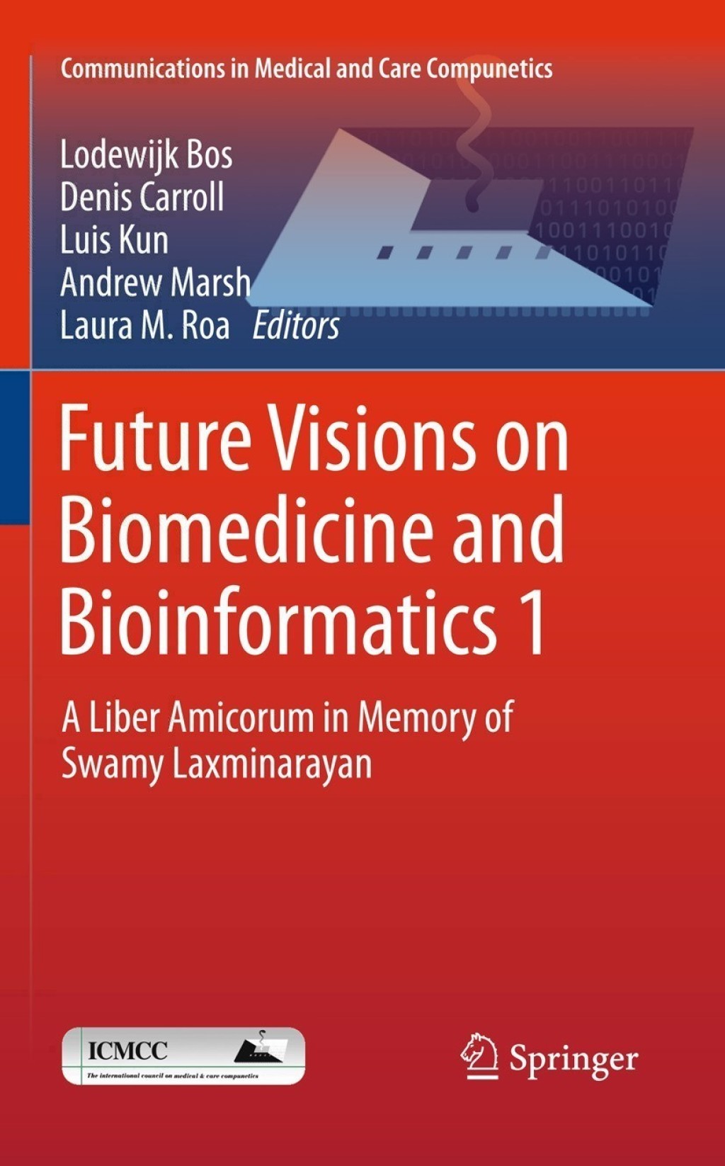 Future Visions on Biomedicine and Bioinformatics 1 A Liber Amicorum in Memory of Swamy Laxminarayan 1st Edition