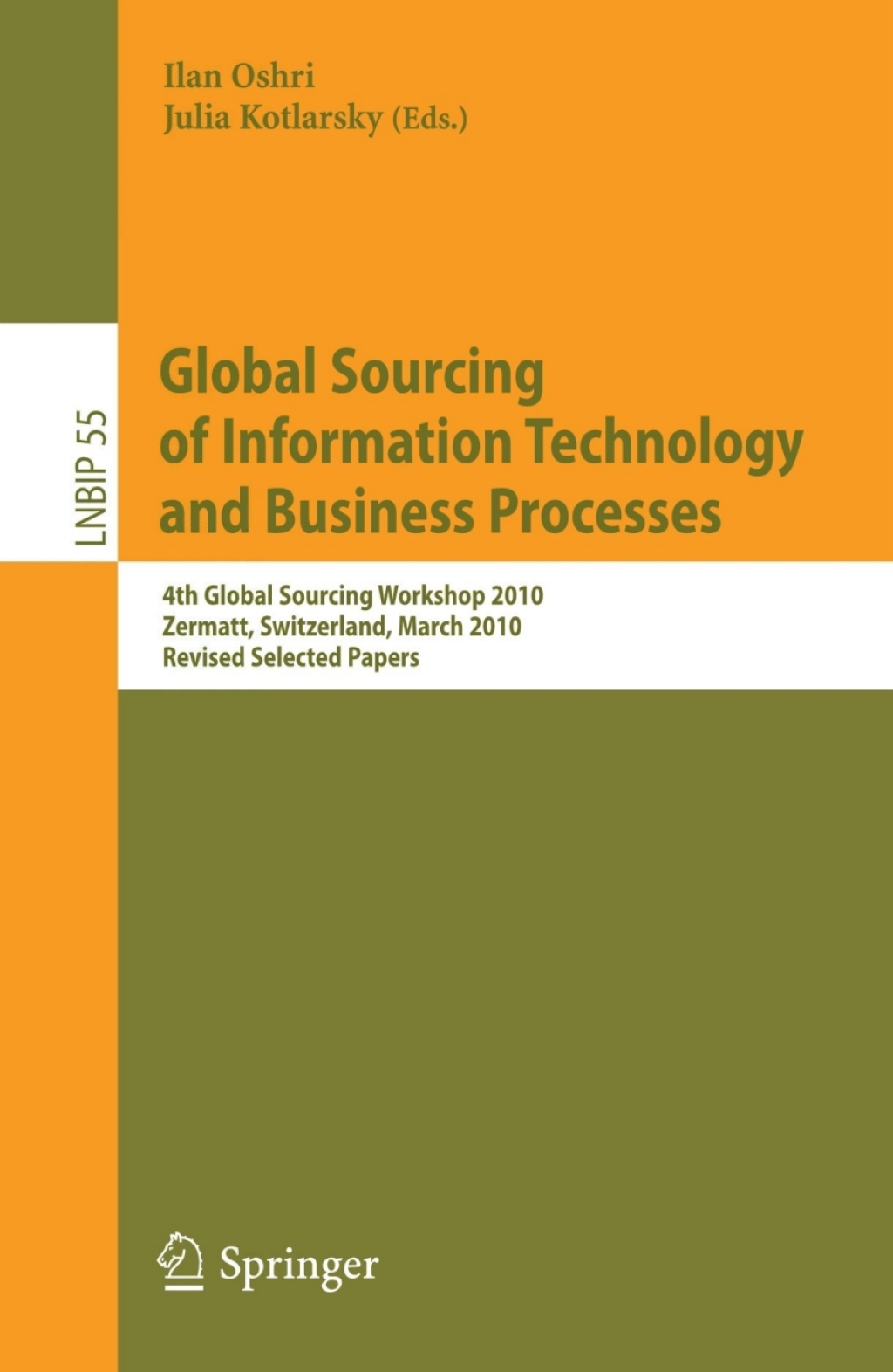 Global Sourcing of Information Technology and Business Processes 4th International Workshop, Global Sourcing 2010, Zermatt, Switzerland, March 22-25, 2010, Revised Selected Papers 1st Edition