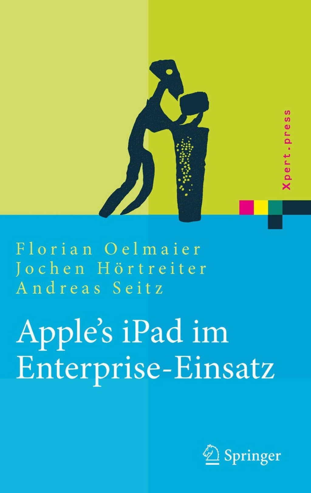 Apple’s iPad im Enterprise-Einsatz Einsatzmöglichkeiten, Programmierung, Betrieb und Sicherheit im Unternehmen