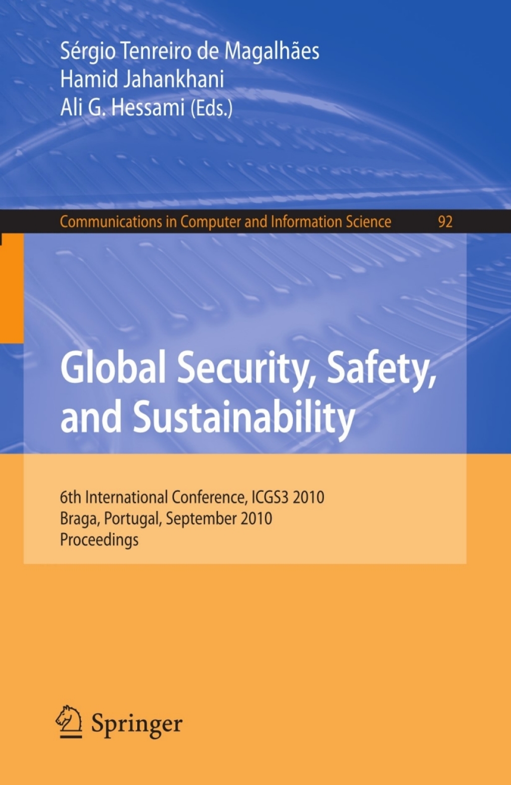 Global Security, Safety, and Sustainability 6th International Conference, ICGS3 2010, Braga, Portugal, September 1-3, 2010. Proceedings 1st Edition
