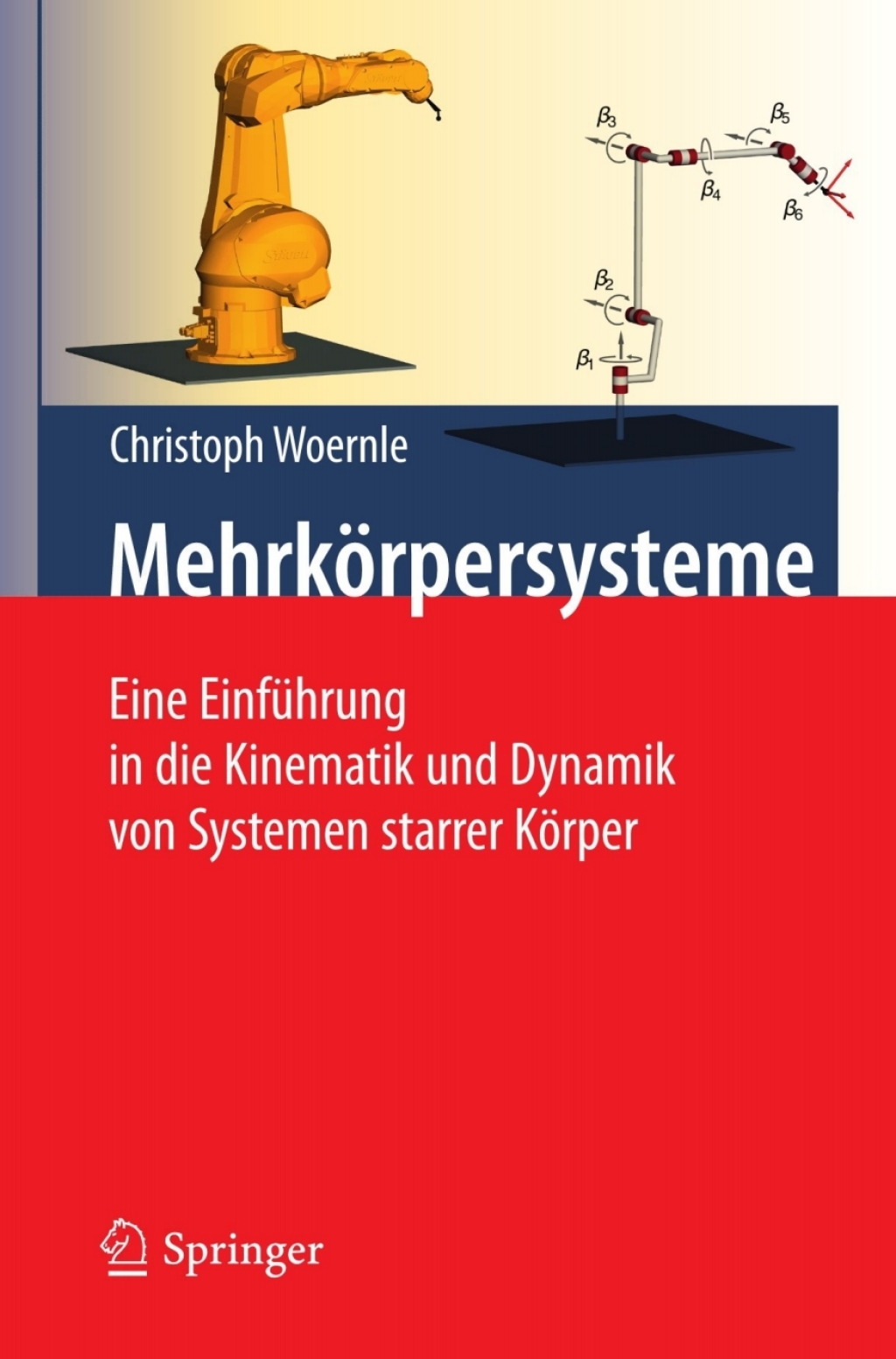 Mehrkörpersysteme Eine Einführung in die Kinematik und Dynamik von Systemen starrer Körper