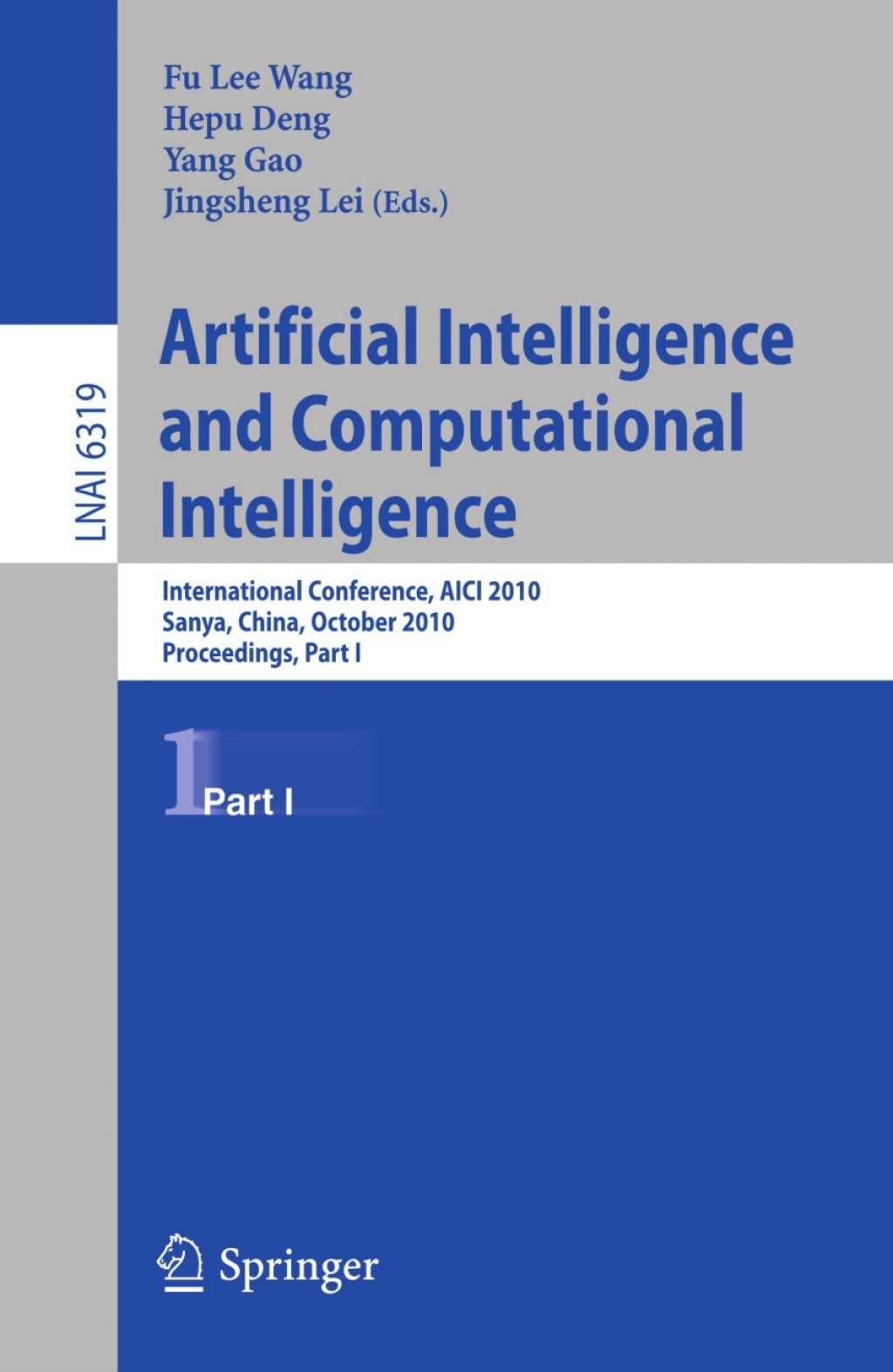 Artificial Intelligence and Computational Intelligence International Conference, AICI 2010, Sanya, China, October 23-24, 2010, Proceedings, Part I 1st Edition