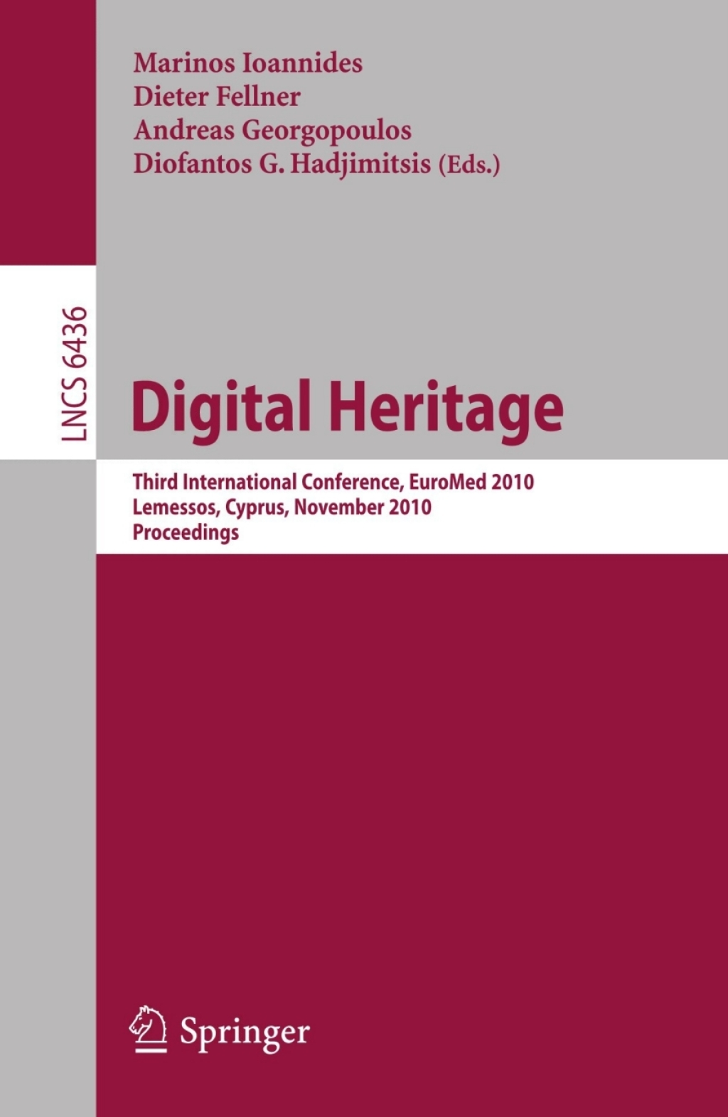 Digital Heritage Third International  Euro-Mediterranean Conference, EuroMed 2010, Lemessos, Cyprus, November 8-13, 2010. Proceedings 1st Edition