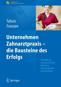 Cover image: Unternehmen Zahnarztpraxis - die Bausteine des Erfolgs 9783642171697