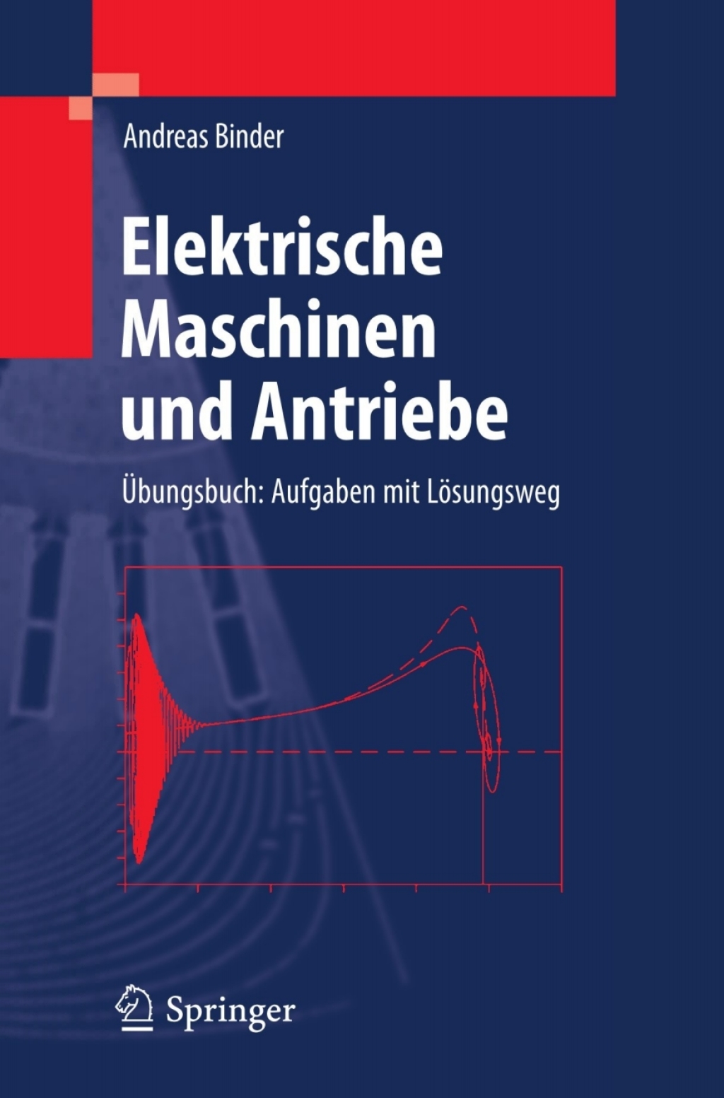 Elektrische Maschinen und Antriebe Übungsbuch: Aufgaben mit Lösungsweg