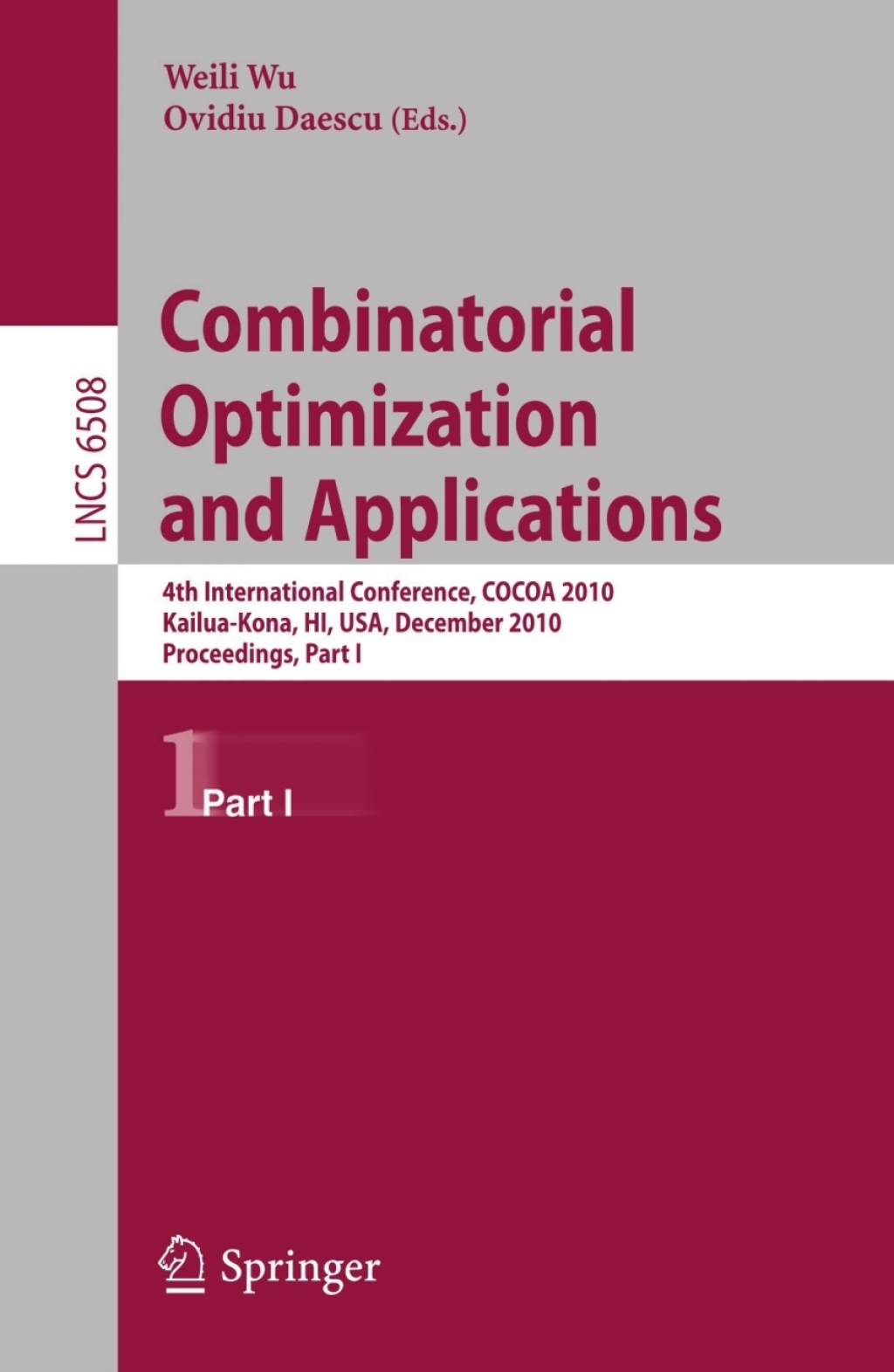 Combinatorial Optimization and Applications 4th International Conference, COCOA 2010, Kailua-Kona, HI, USA, December 18-20, 2010, Proceedings, Part I 1st Edition