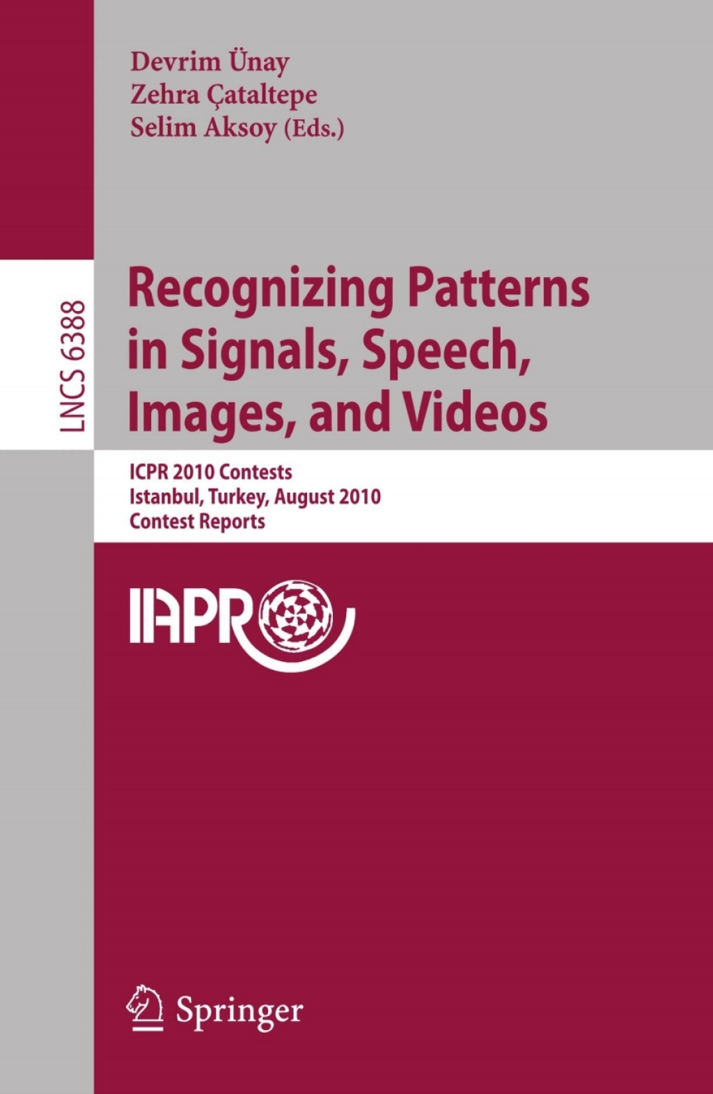 Recognizing Patterns in Signals, Speech, Images, and Videos ICPR 2010 Contents, Istanbul, Turkey, August 23-26, 2010, Contest Reports 1st Edition