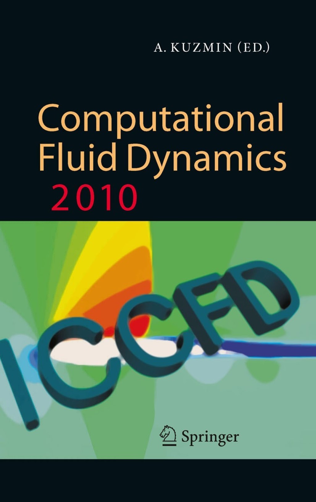 Computational Fluid Dynamics 2010 Proceedings of the Sixth International Conference on Computational Fluid Dynamics, ICCFD6, St Petersburg, Russia, on July 12-16, 2010 1st Edition