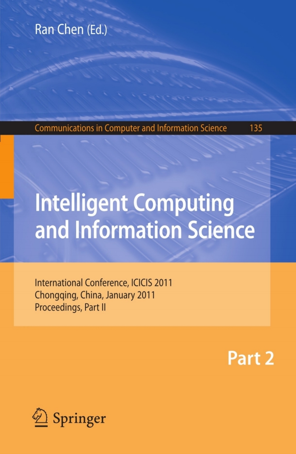 Intelligent Computing and Information Science International Conference, ICICIS 2011, Chongqing, China, January 8-9, 2011. Proceedings, Part II 1st Edition