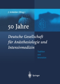 表紙画像: 50 Jahre Deutsche Gesellschaft für Anästhesiologie und Intensivmedizin 1st edition 9783540000570