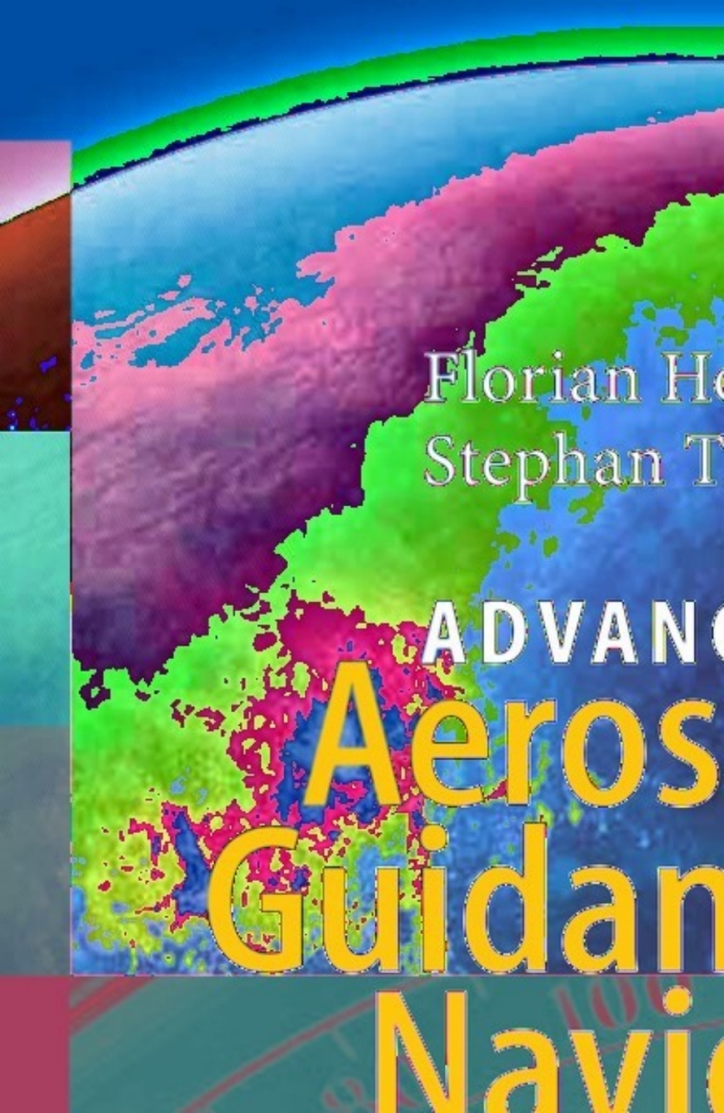 Advances in Aerospace Guidance, Navigation and Control Selected Papers of the 1st CEAS Specialist Conference on Guidance, Navigation and Control 1st Edition