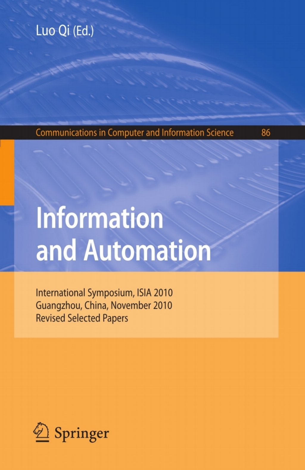 Information and Automation International Symposium, ISIA 2010, Guangzhou, China, November 10-11, 2010. Revised Selected Papers 1st Edition