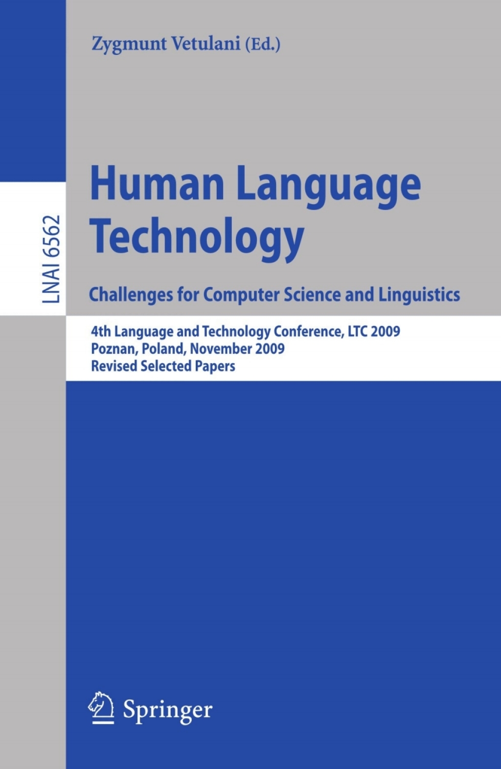 Human Language Technology. Challenges for Computer Science and Linguistics 4th Language and Technology Conference, LTC 2009, Roznan, Poland, November 6-8, 2009, Revised Selected Papers 1st Edition