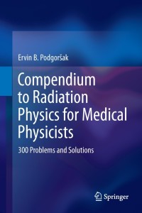 Titelbild: Compendium to Radiation Physics for Medical Physicists 9783642201851