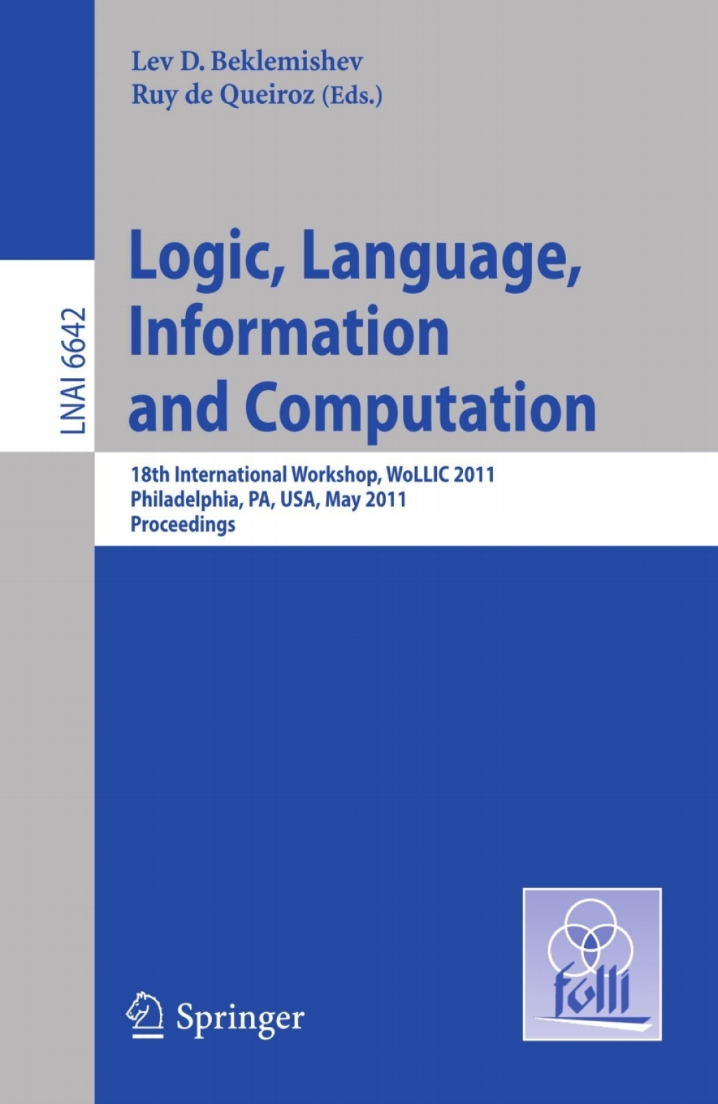Logic, Language, Information, and Computation 18th International Workshop, WoLLIC 2011, Philadelphia, PA, USA, May 18-20, Proceedings 1st Edition