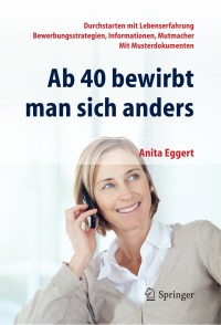 Cover image: Ab 40 bewirbt man sich anders. Durchstarten mit Lebenserfahrung - Bewerbungsstrategien, Informationen, Mutmacher - mit Musterdokumenten 9783642218040