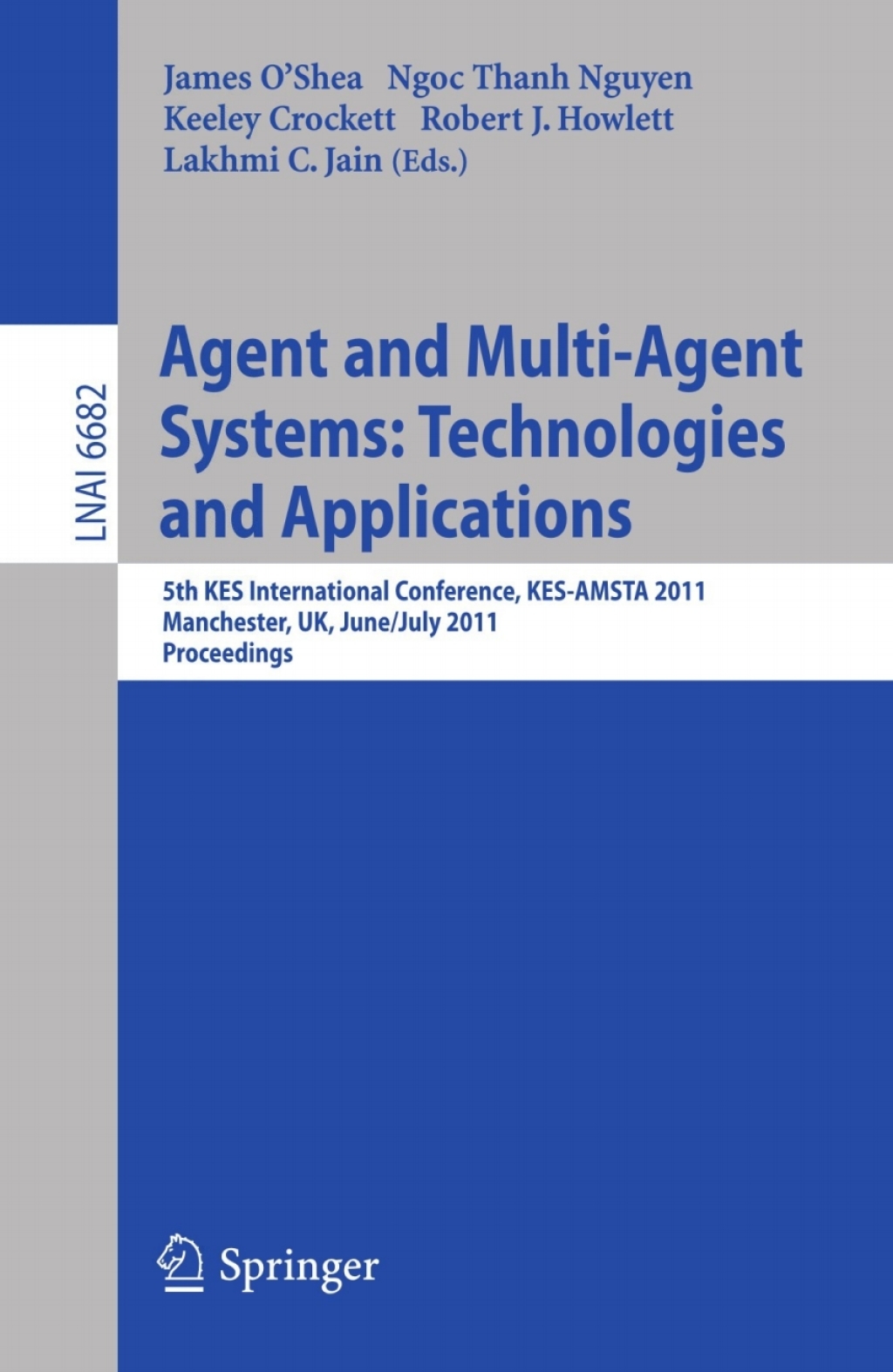 Agent and Multi-Agent Systems: Technologies and Applications 5th KES International Conference, KES-AMSTA 2011, Manchester, UK, June 29 — July 1, 2011, Proceedings