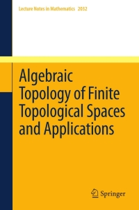 صورة الغلاف: Algebraic Topology of Finite Topological Spaces and Applications 9783642220029