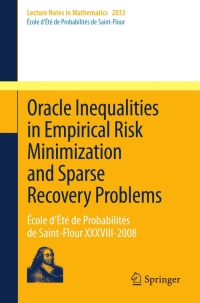 صورة الغلاف: Oracle Inequalities in Empirical Risk Minimization and Sparse Recovery Problems 9783642221460