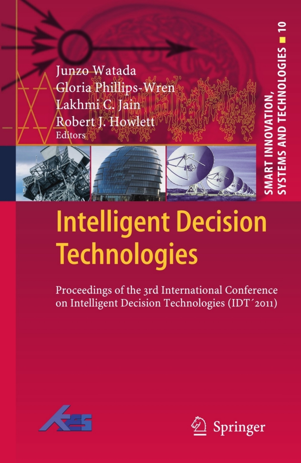 Intelligent Decision Technologies Proceedings of the 3rd International Conference on Intelligent Decision Technologies (IDT´2011) 1st Edition