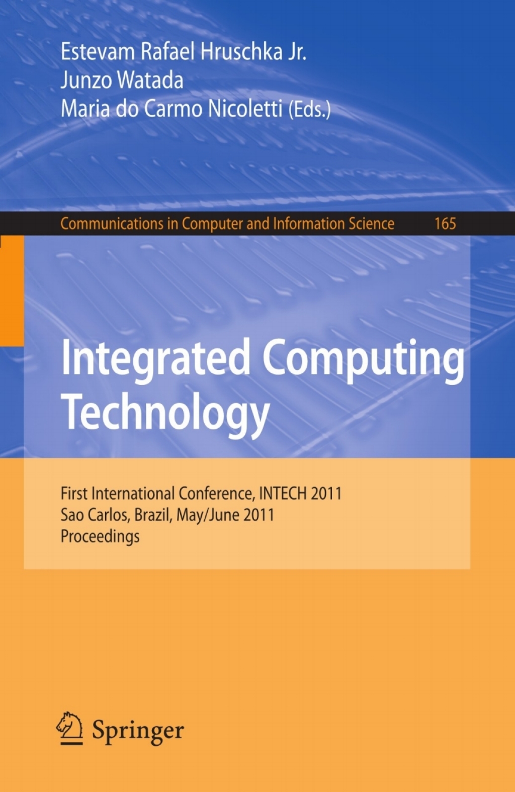 Integrated Computing Technology First International Conference, INTECH 2011, Sao Carlos, Brazil, May 31-June 2, 2011,Proceedings