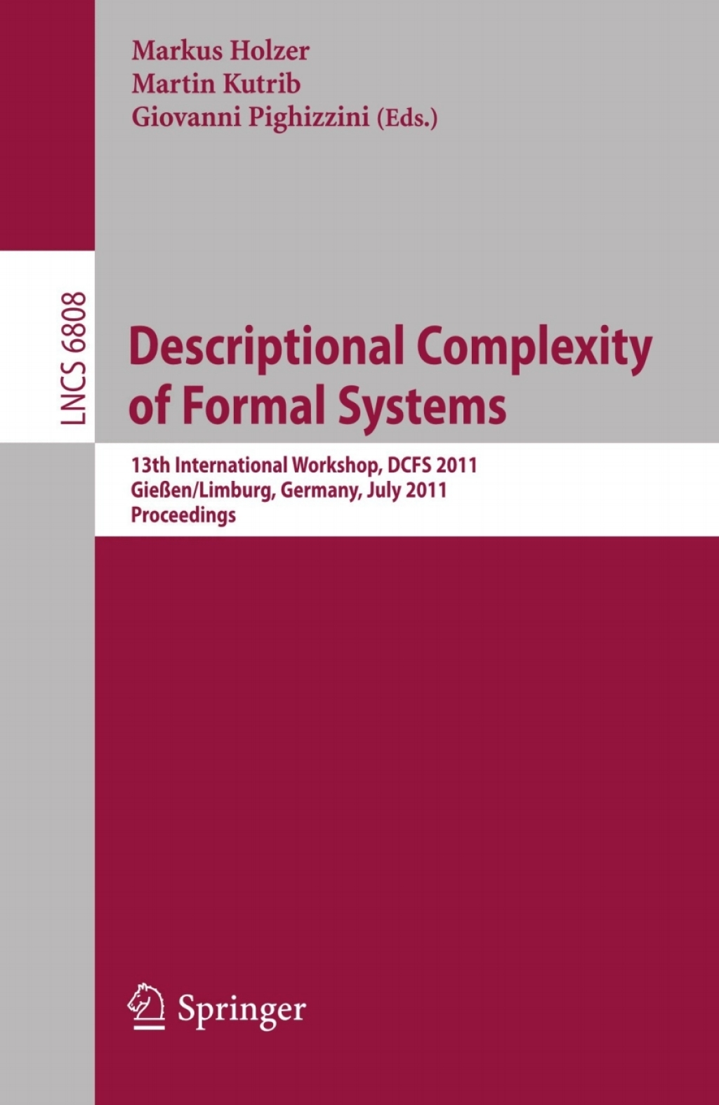 Descriptional Complexity of Formal Systems 13 International Workshop, DCFS 2011, Gießen/Limburg, Germany, July 25-27, 2011. Proceedings 1st Edition