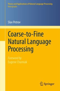 صورة الغلاف: Coarse-to-Fine Natural Language Processing 9783642227424