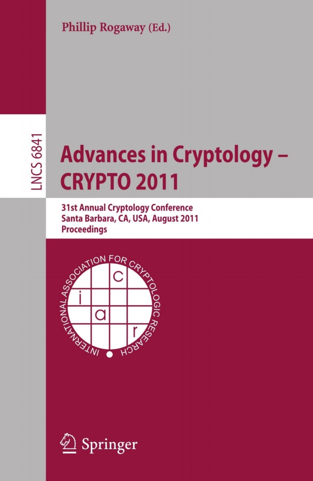 Advances in Cryptology — CRYPTO 2011 31st Annual Cryptology Conference, Santa Barbara, CA, USA, August 14-18, 2011, Proceedings 1st Edition